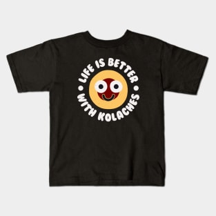 Life Is Better With Kolaches - Czech Pastry Kolache Kids T-Shirt